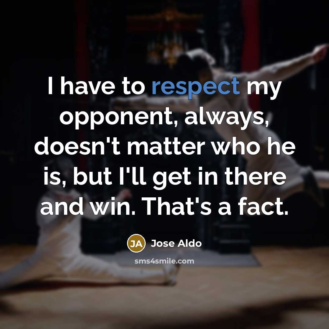“I have to respect my opponent, always, doesn't matter who…” quote by Jose Aldo