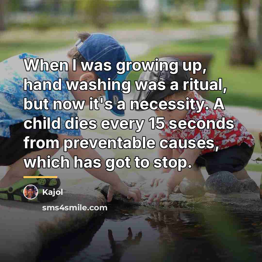 “When I was growing up, hand washing was a ritual,…” quote by Kajol