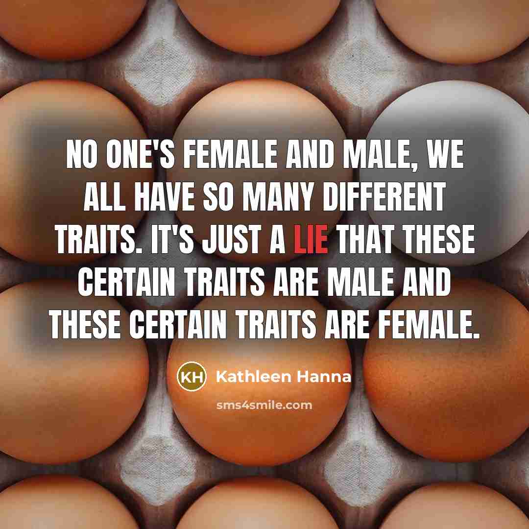 “No one's female and male, we all have so many…” quote by Kathleen Hanna