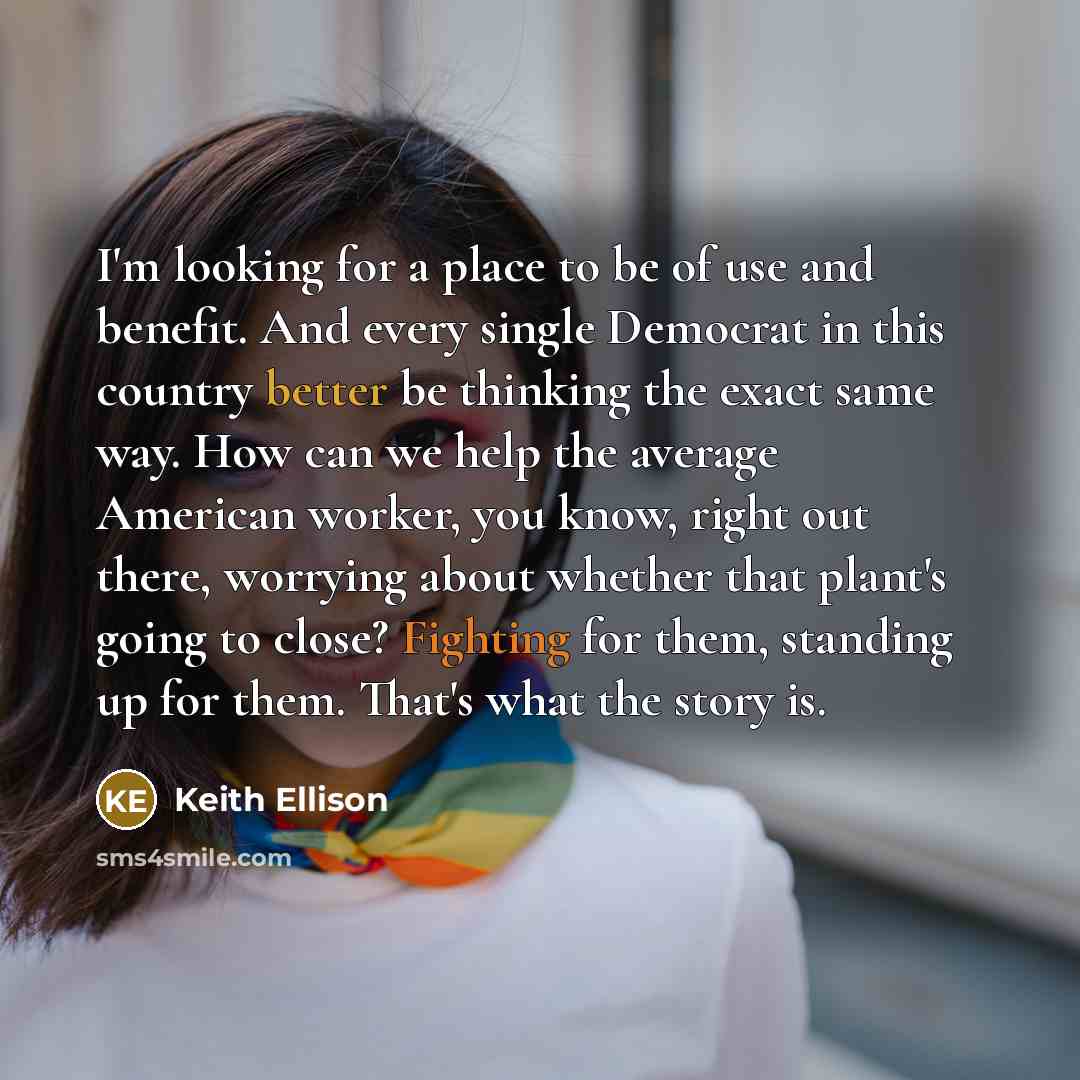 “I'm looking for a place to be of use and…” quote by Keith Ellison