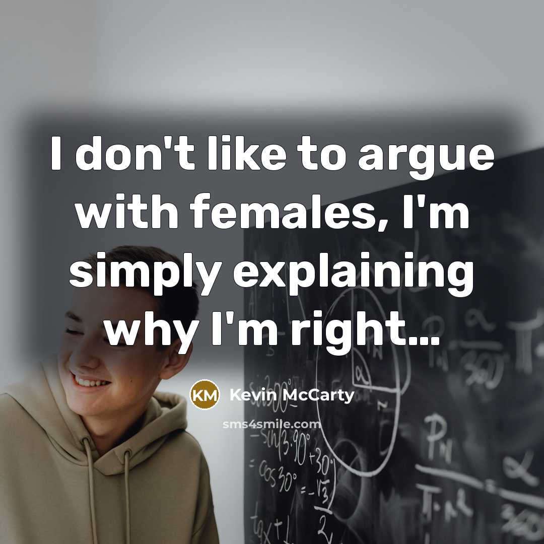 “I don't like to argue with females, I'm simply explaining…” quote by Kevin McCarty