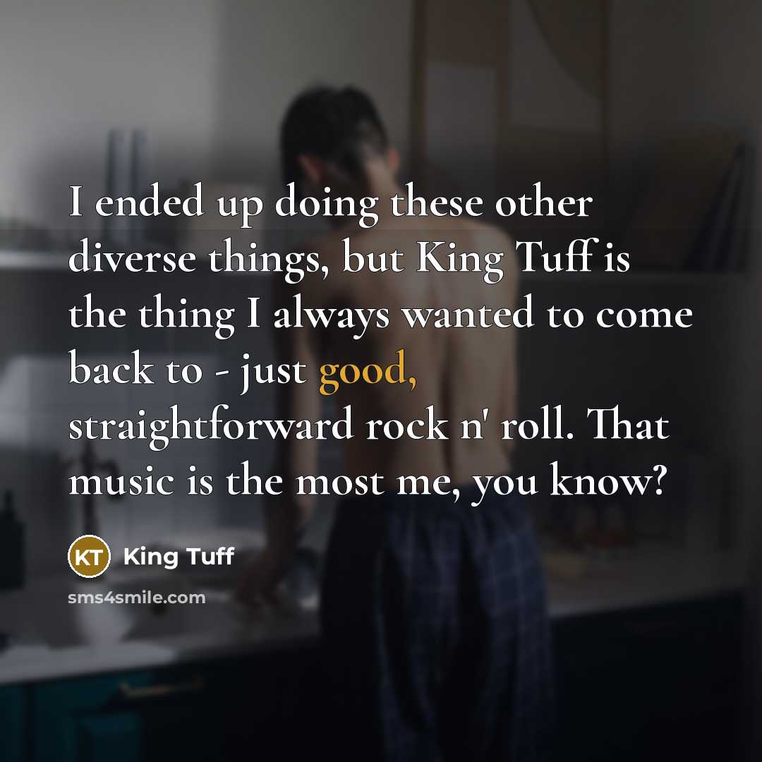 “I ended up doing these other diverse things, but King…” quote by King Tuff
