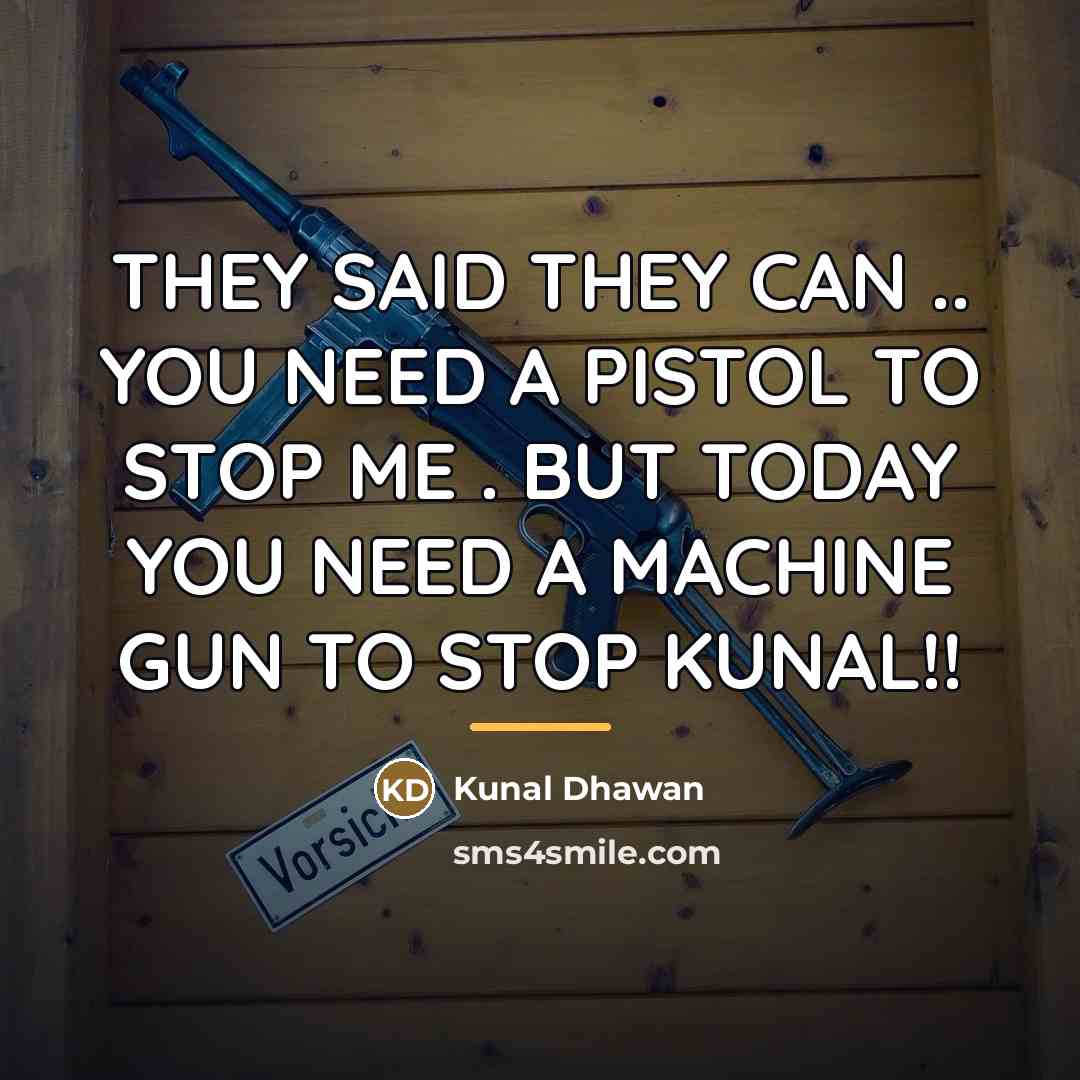 “THEY SAID THEY CAN .. YOU NEED A PISTOL TO…” quote by Kunal Dhawan
