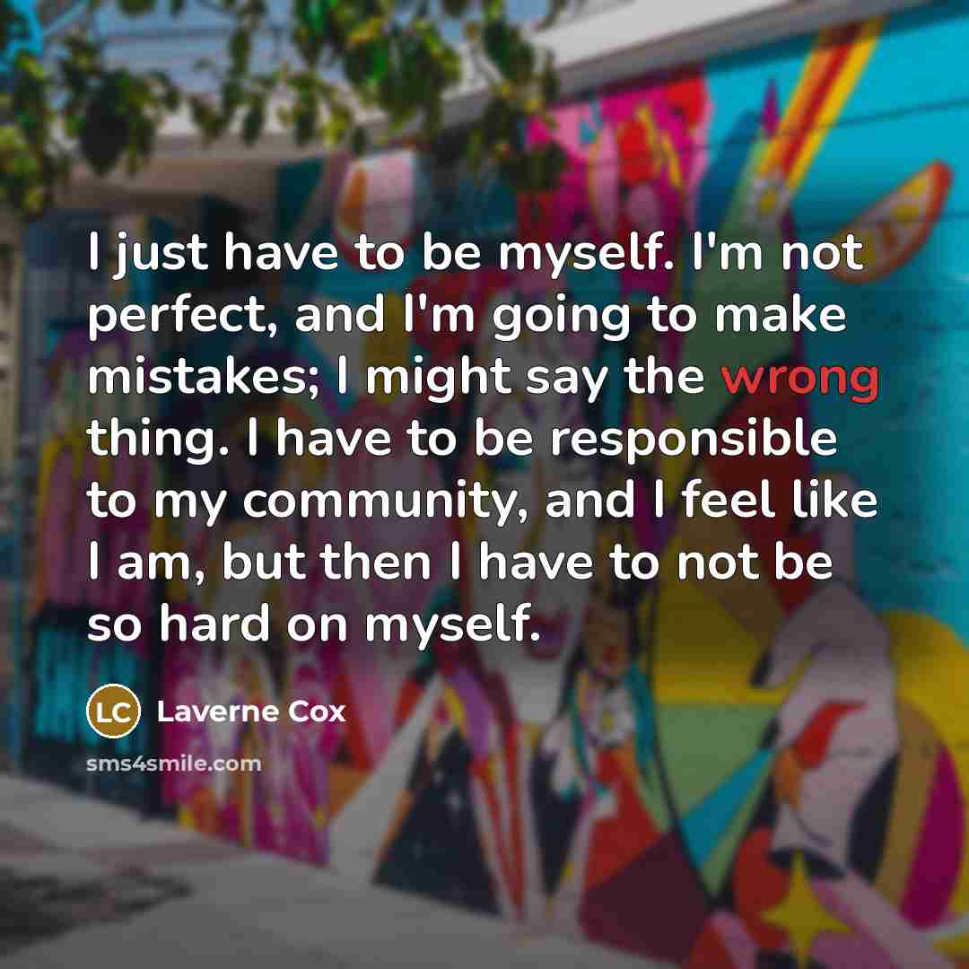 “I just have to be myself. I'm not perfect, and…” quote by Laverne Cox