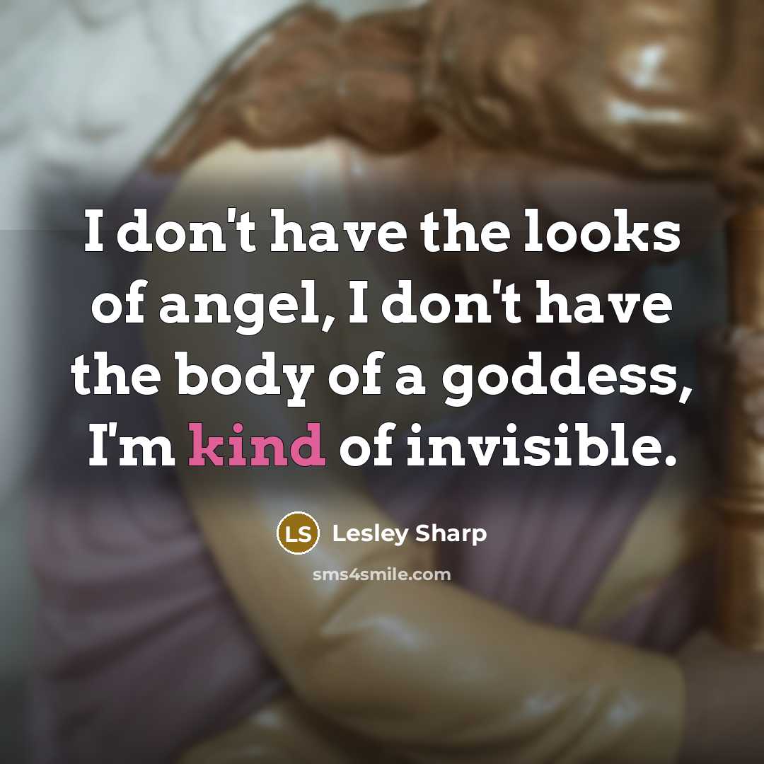 “I don't have the looks of angel, I don't have…” quote by Lesley Sharp