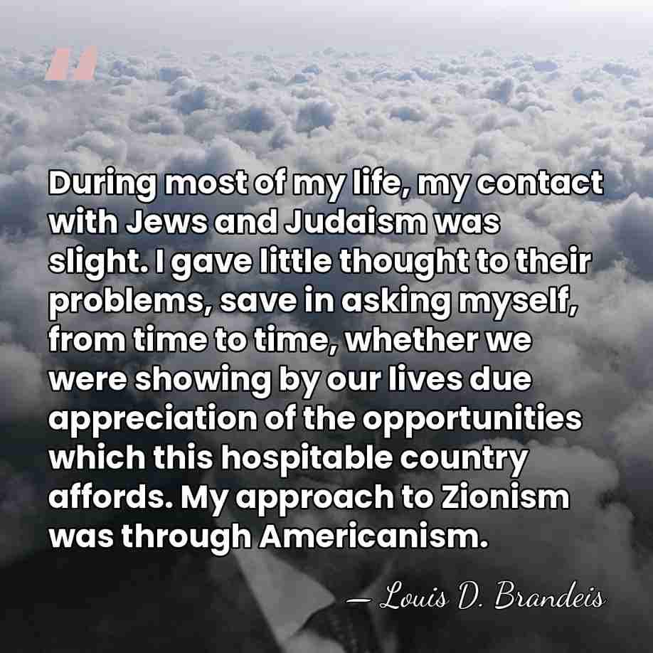 During most of my life, my contact with Jews and Judaism was&hellip; - Louis D. Brandeis