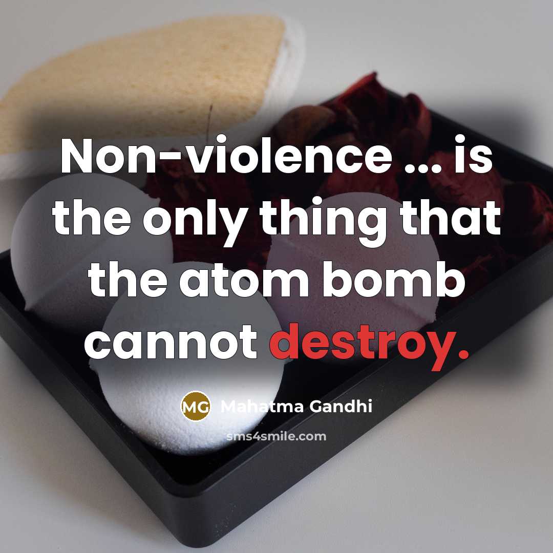 “Non-violence ... is the only thing that the atom bomb…” quote by Mahatma Gandhi