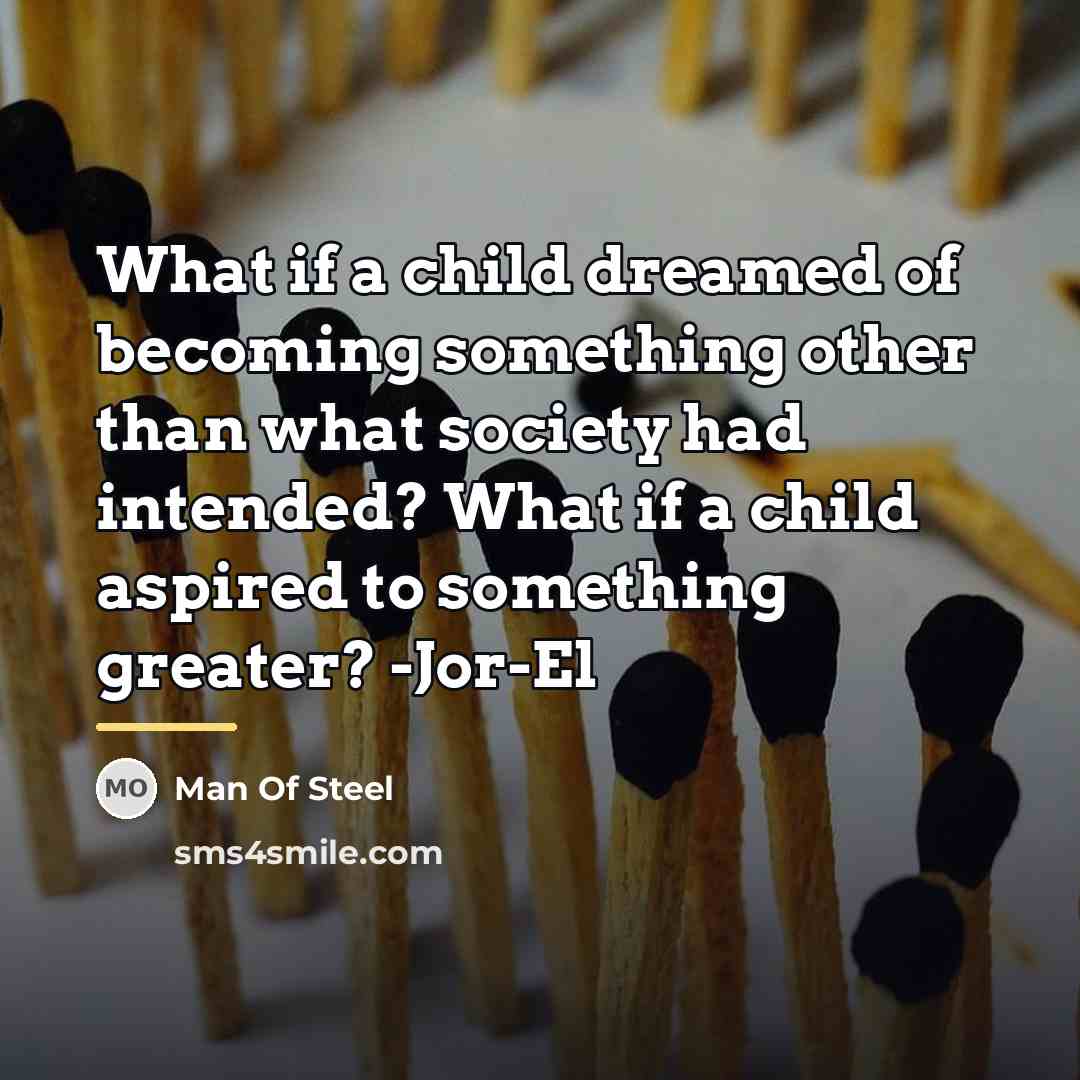 “What if a child dreamed of becoming something other than…” quote by Man Of Steel