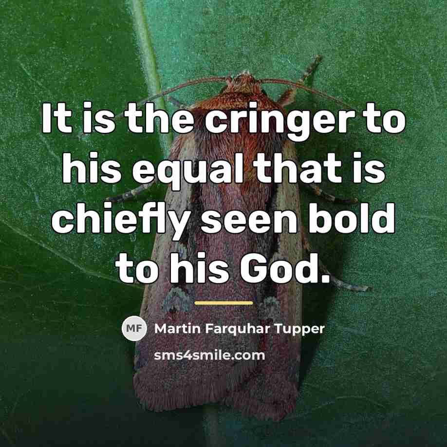 “It is the cringer to his equal that is chiefly…” quote by Martin Farquhar Tupper