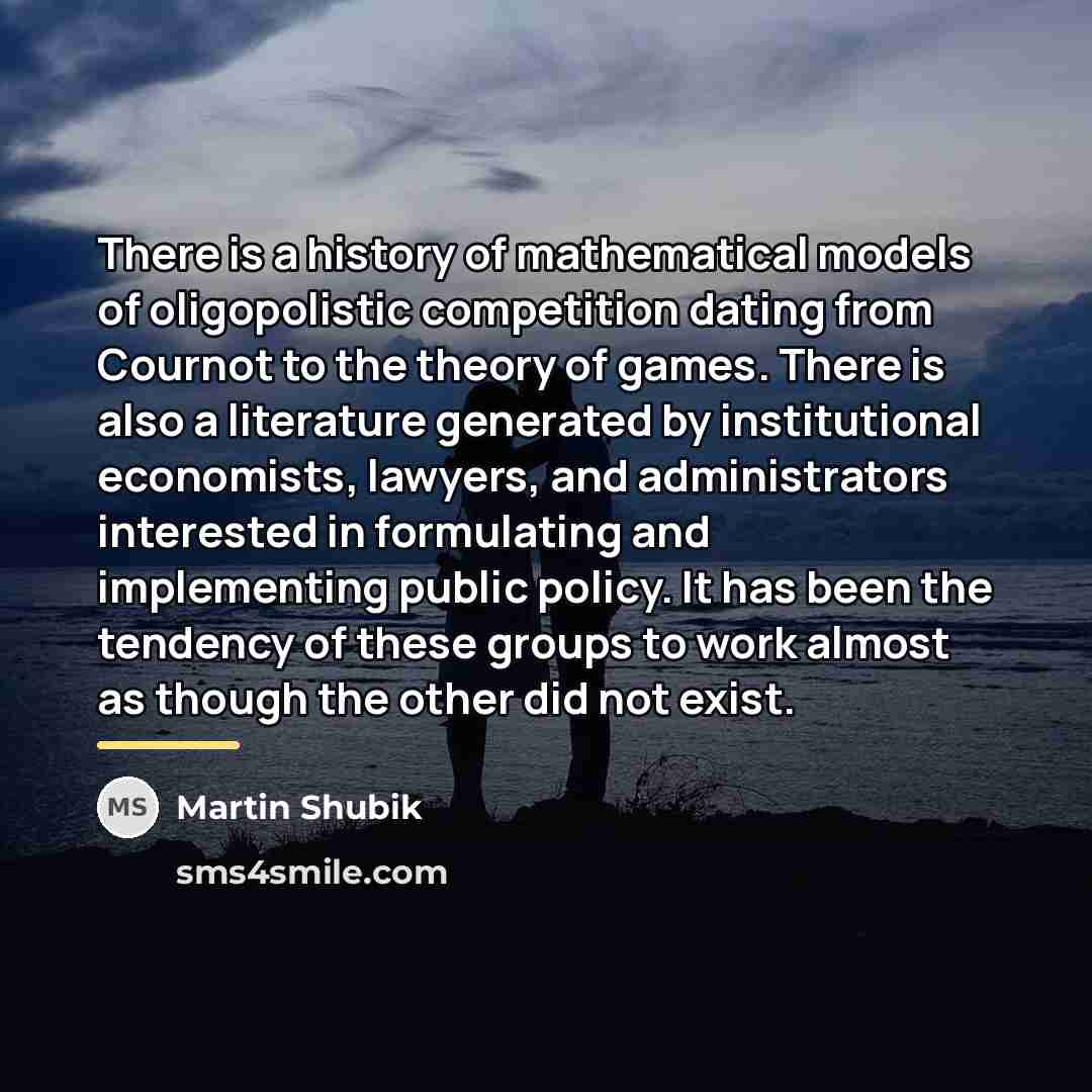 “There is a history of mathematical models of oligopolistic competition…” quote by Martin Shubik