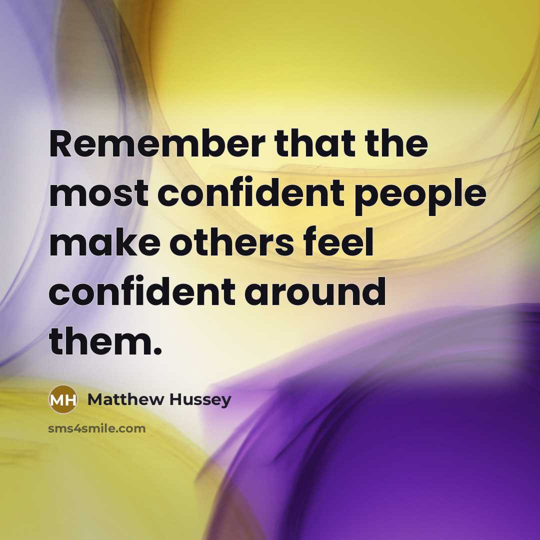 “Remember that the most confident people make others feel confident…” quote by Matthew Hussey