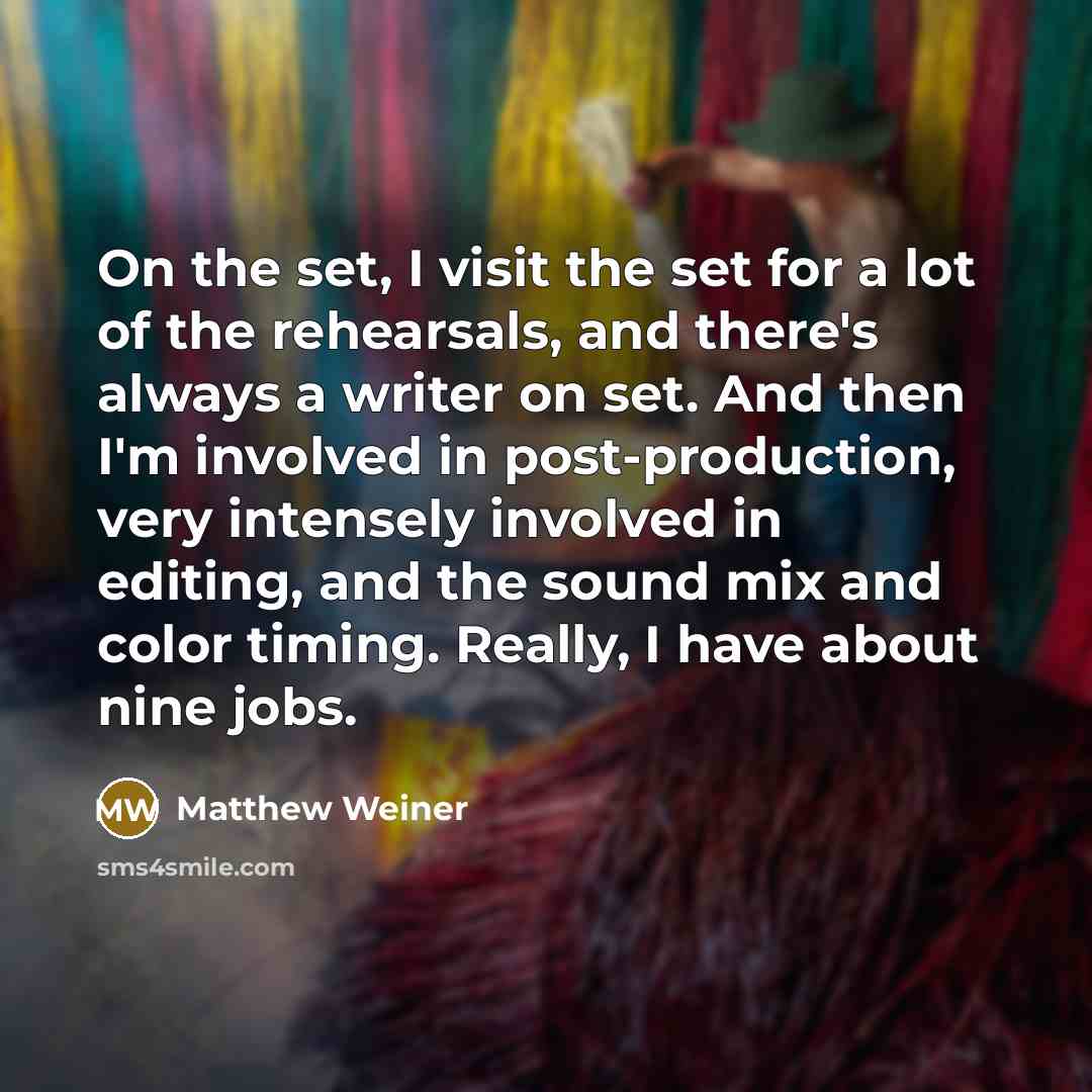 “On the set, I visit the set for a lot…” quote by Matthew Weiner