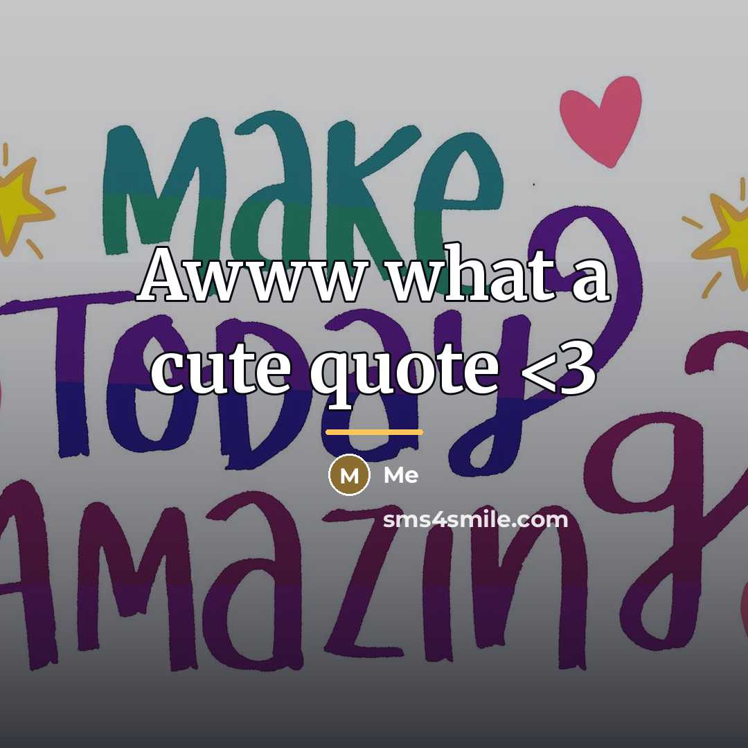 “Awww what a cute quote…” quote by Me