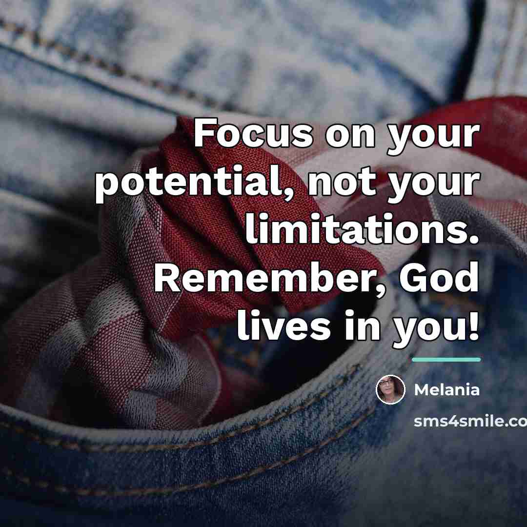 “Focus on your potential, not your limitations. Remember, God lives…” quote by Melania