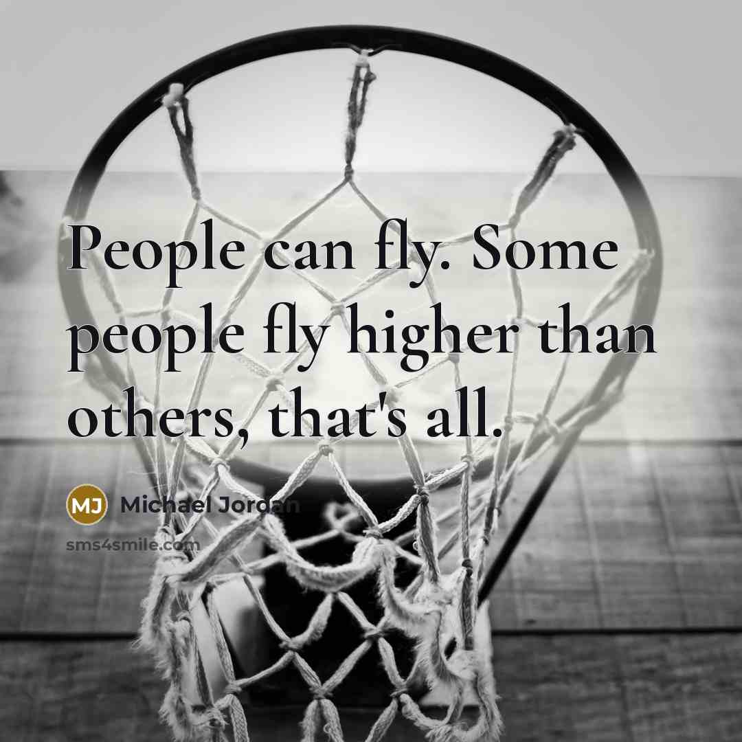 “People can fly. Some people fly higher than others, that's…” quote by Michael Jordan