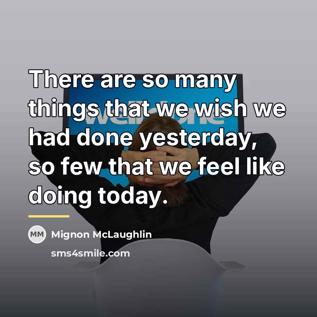“There are so many things that we wish we had…” quote by Mignon McLaughlin