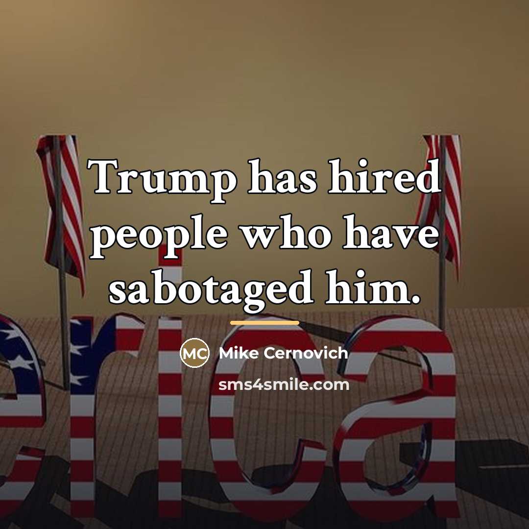 “Trump has hired people who have sabotaged him.…” quote by Mike Cernovich