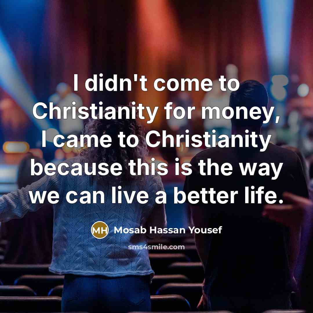 “I didn't come to Christianity for money, I came to…” quote by Mosab Hassan Yousef