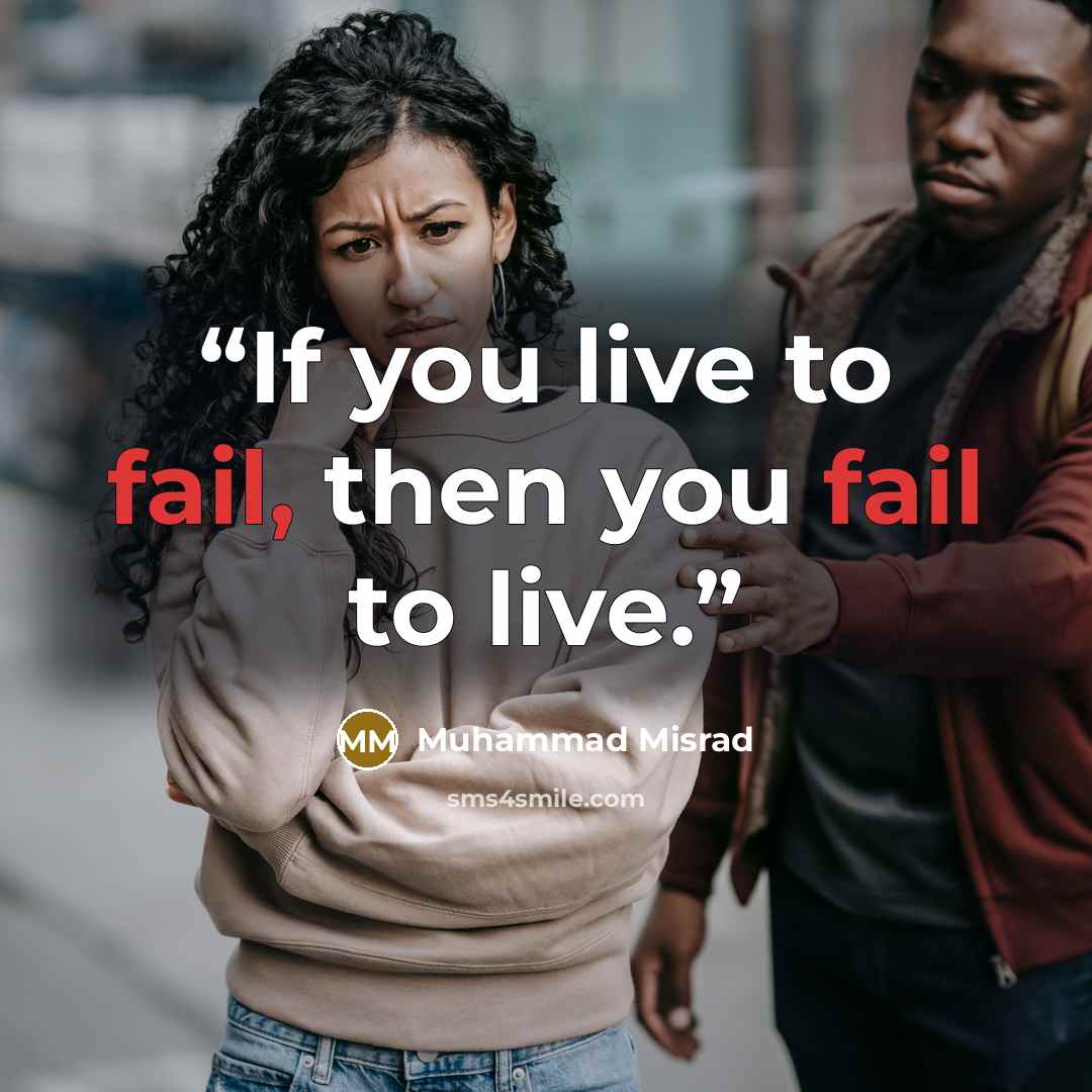“If you live to fail, then you fail to live.” quote by Muhammad Misrad