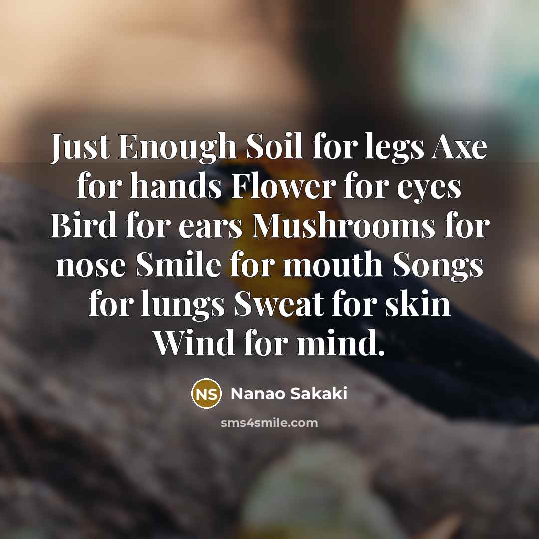 “Just Enough Soil for legs Axe for hands Flower for…” quote by Nanao Sakaki