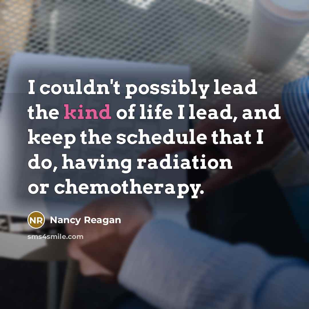 “I couldn't possibly lead the kind of life I lead,…” quote by Nancy Reagan