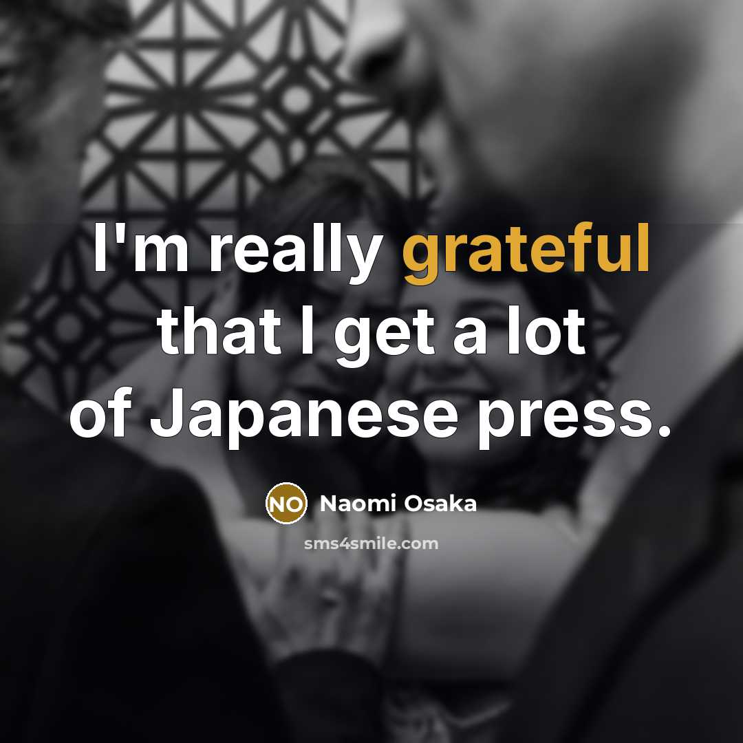 “I'm really grateful that I get a lot of Japanese…” quote by Naomi Osaka