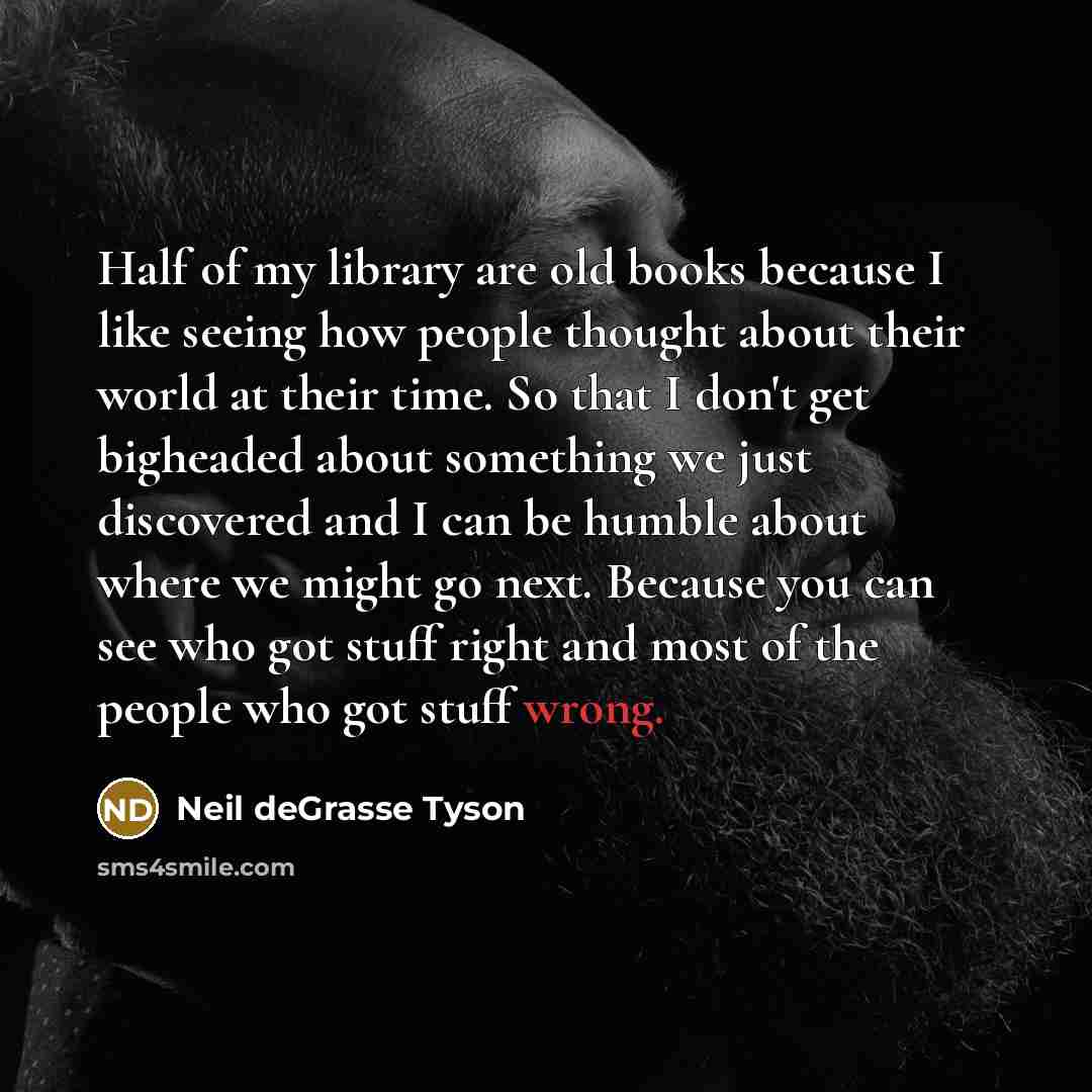 “Half of my library are old books because I like…” quote by Neil deGrasse Tyson