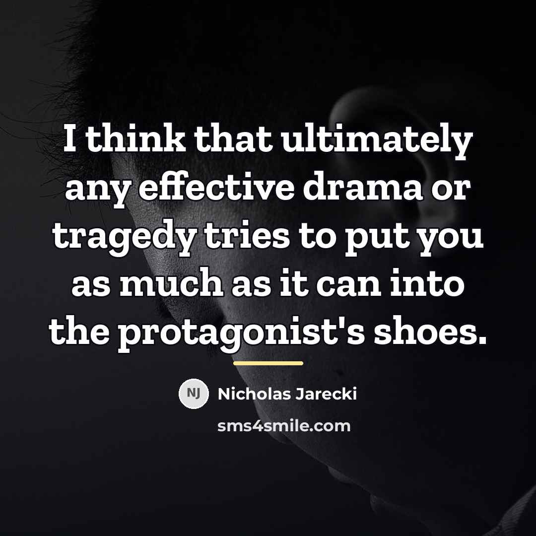 “I think that ultimately any effective drama or tragedy tries…” quote by Nicholas Jarecki