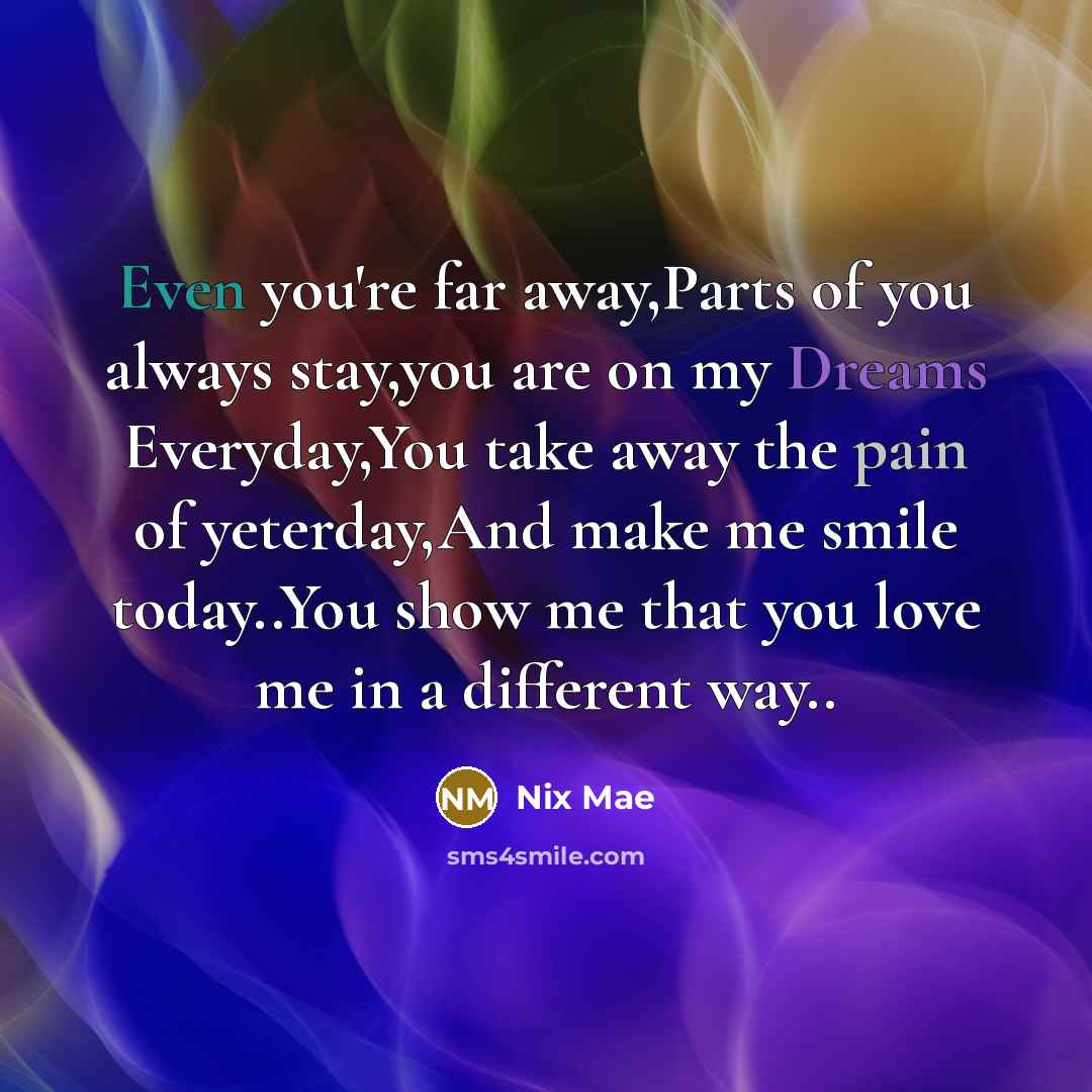 “Even you're far away,Parts of you always stay,you are on…” quote by Nix Mae