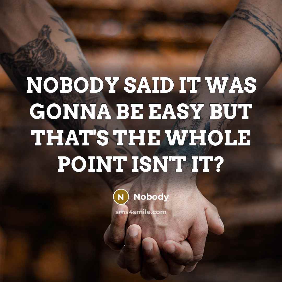 “NOBODY SAID IT WAS GONNA BE EASY BUT THAT'S THE…” quote by NOBODY