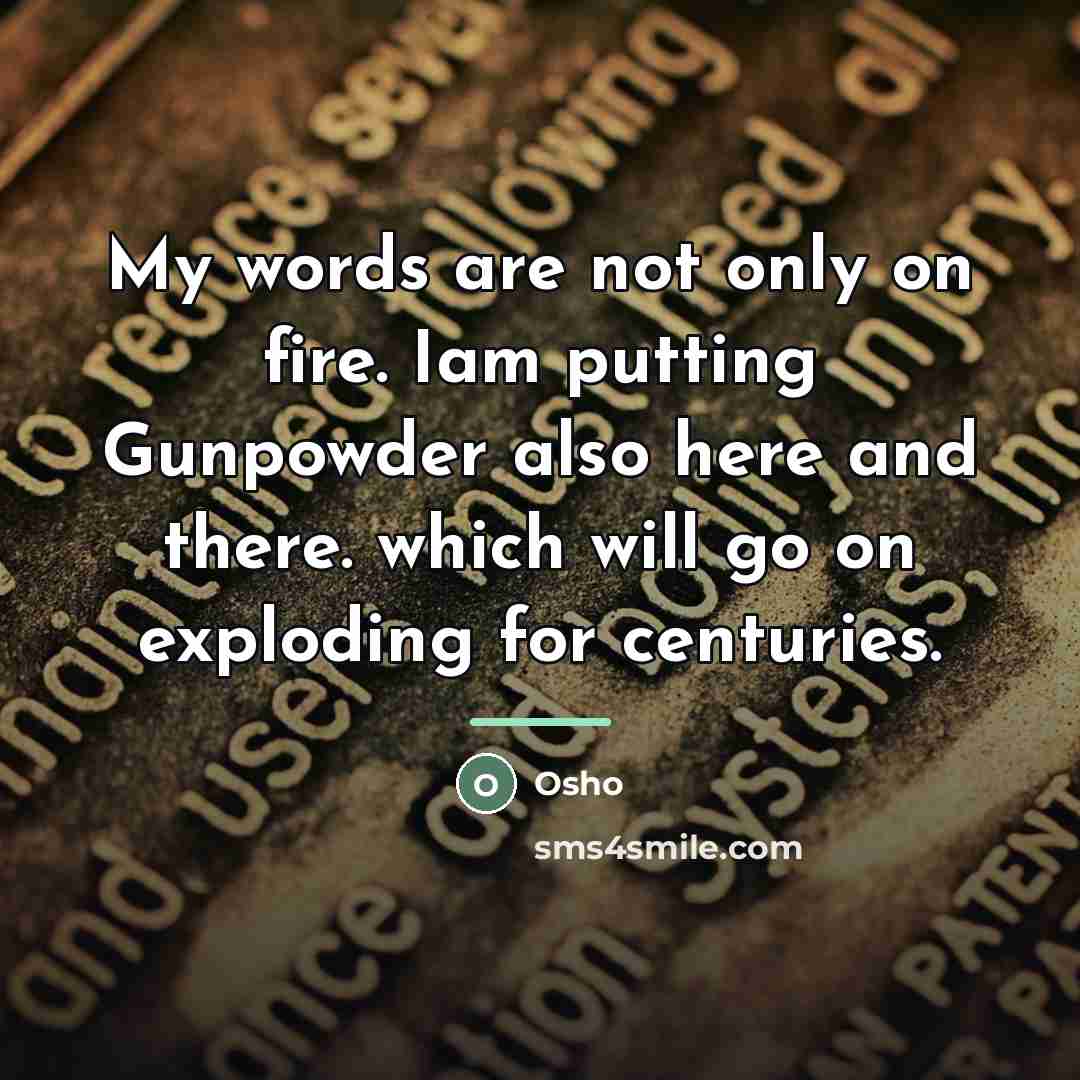 “My words are not only on fire. Iam putting Gunpowder…” quote by OSHO