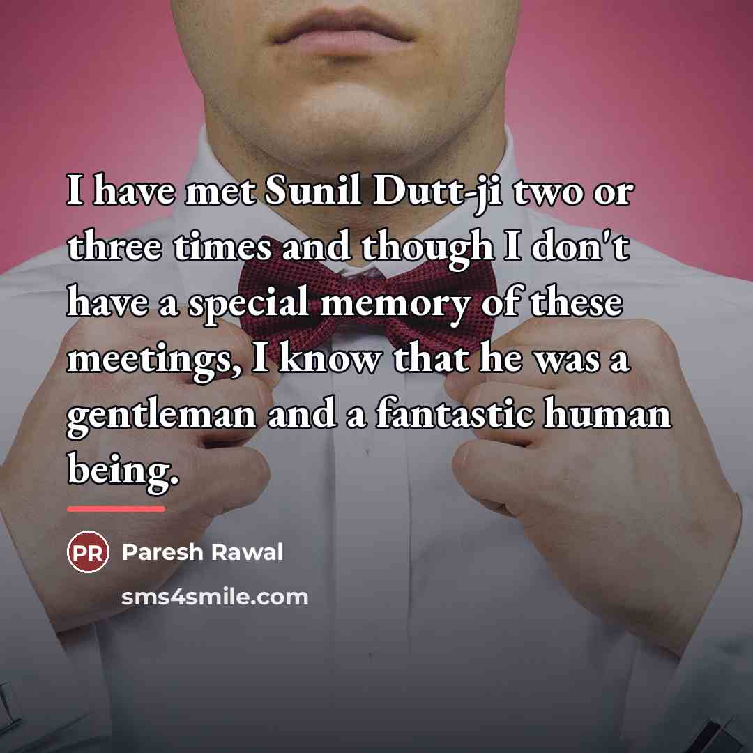 “I have met Sunil Dutt-ji two or three times and…” quote by Paresh Rawal