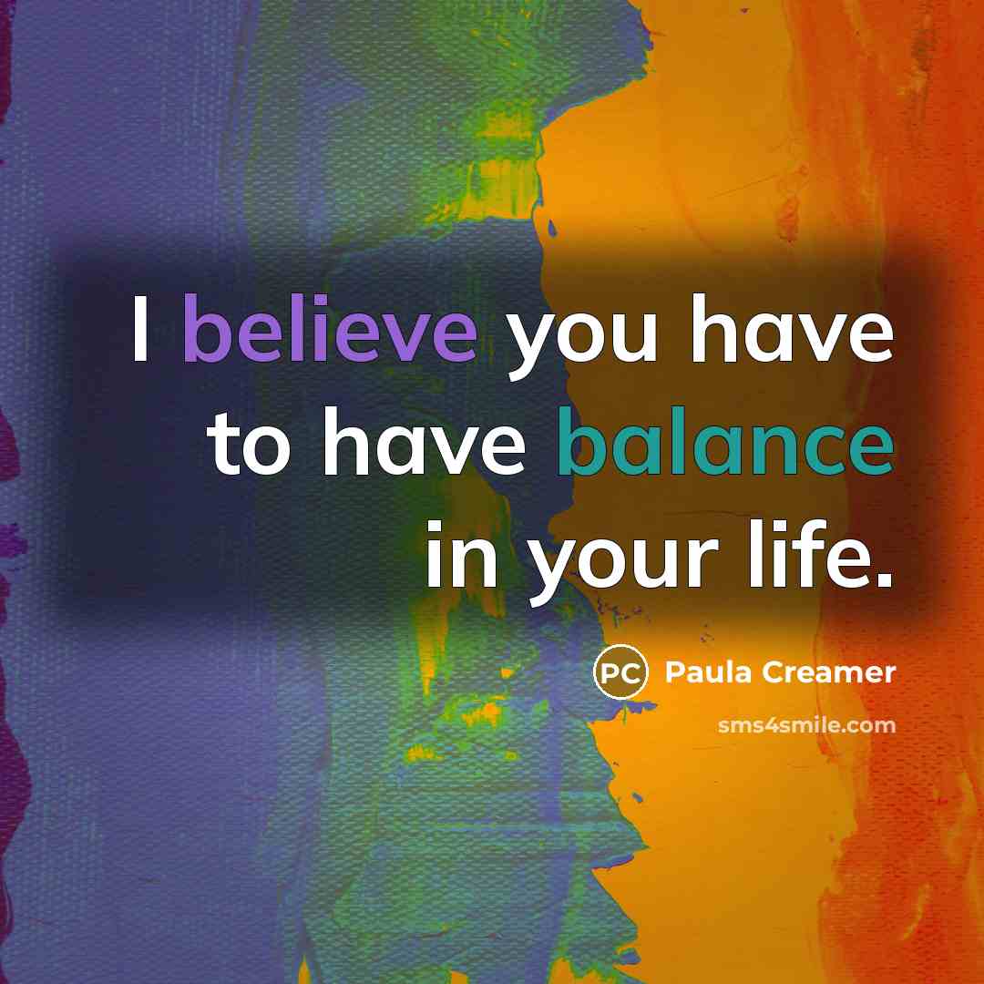 “I believe you have to have balance in your life.…” quote by Paula Creamer