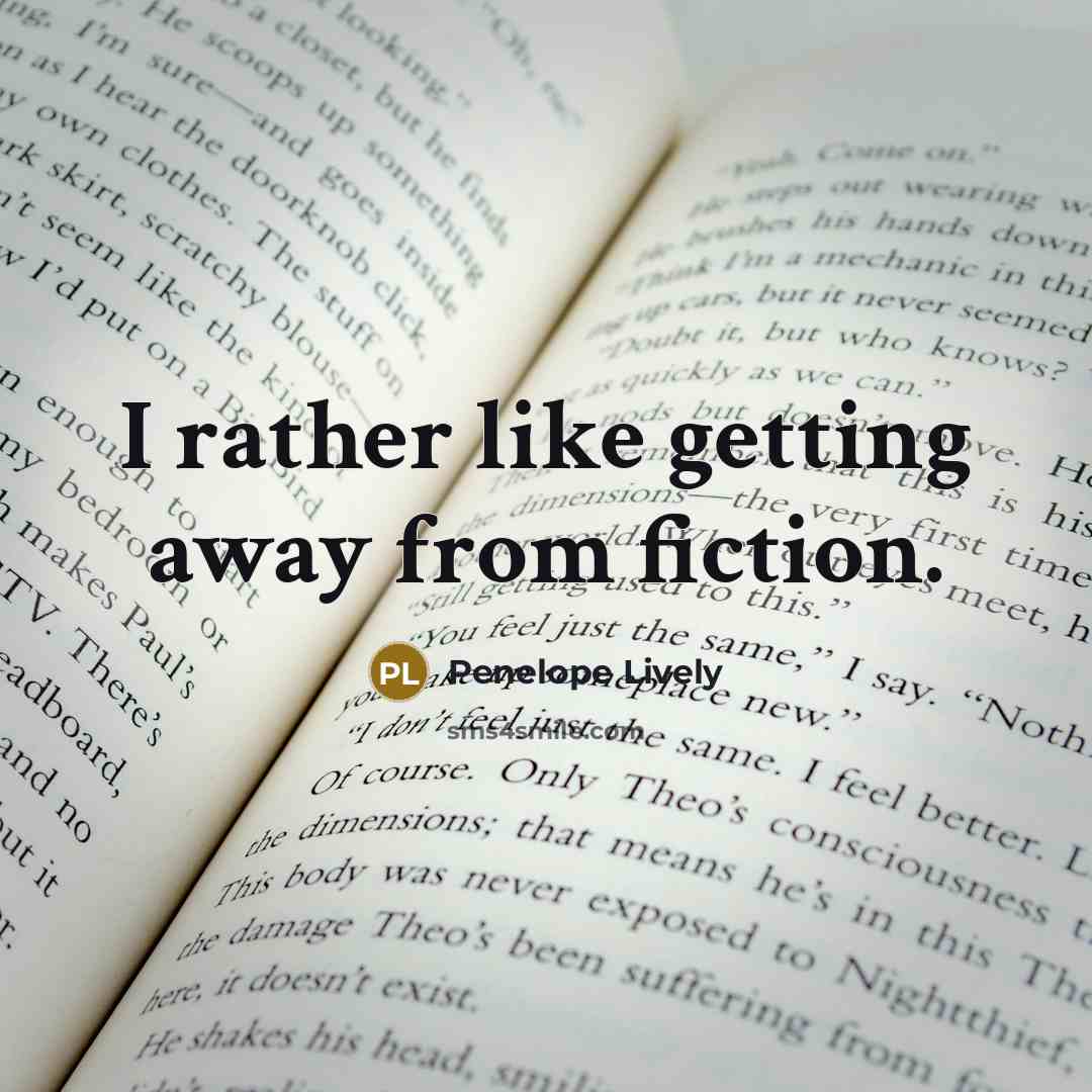 “I rather like getting away from fiction.” quote by Penelope Lively