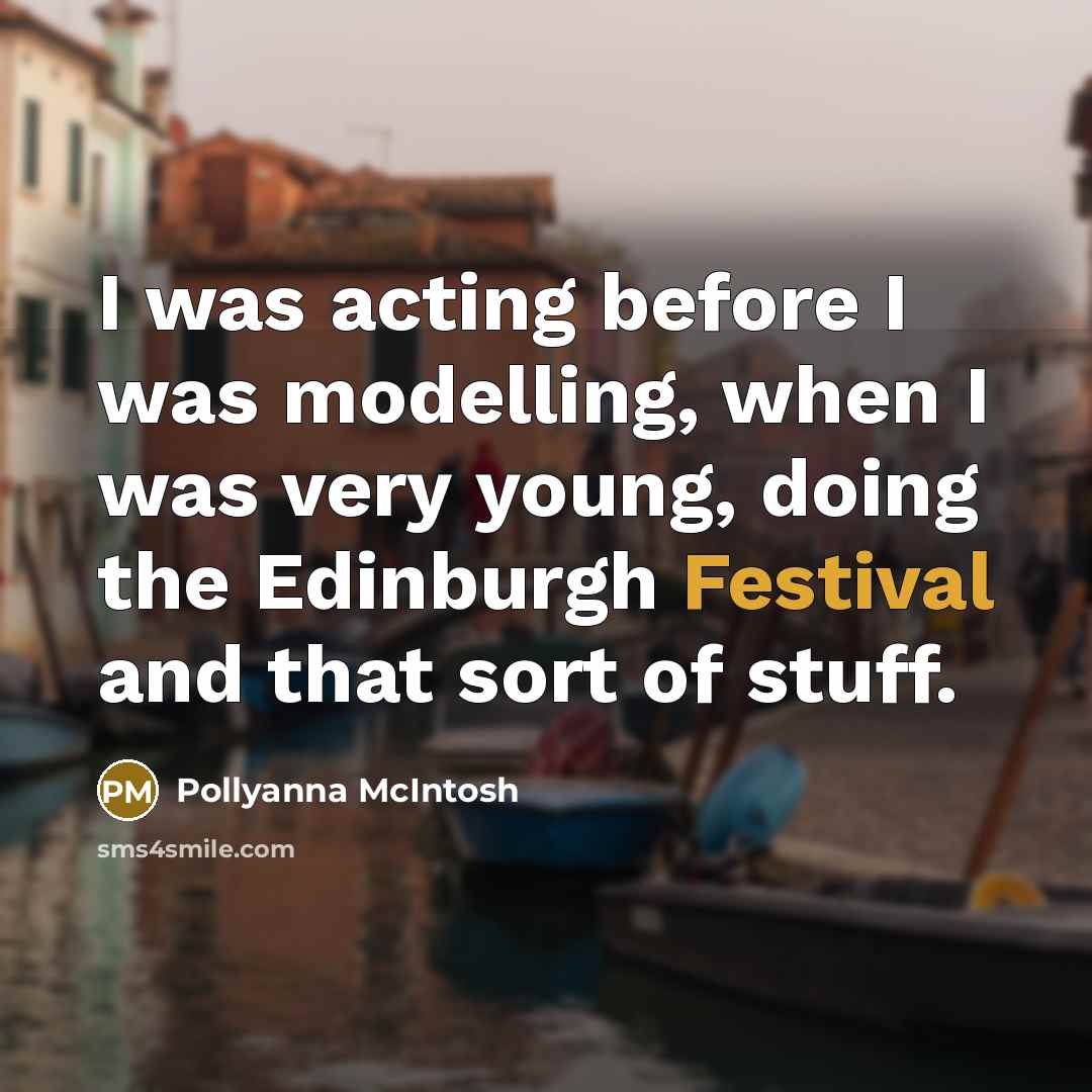 “I was acting before I was modelling, when I was…” quote by Pollyanna McIntosh