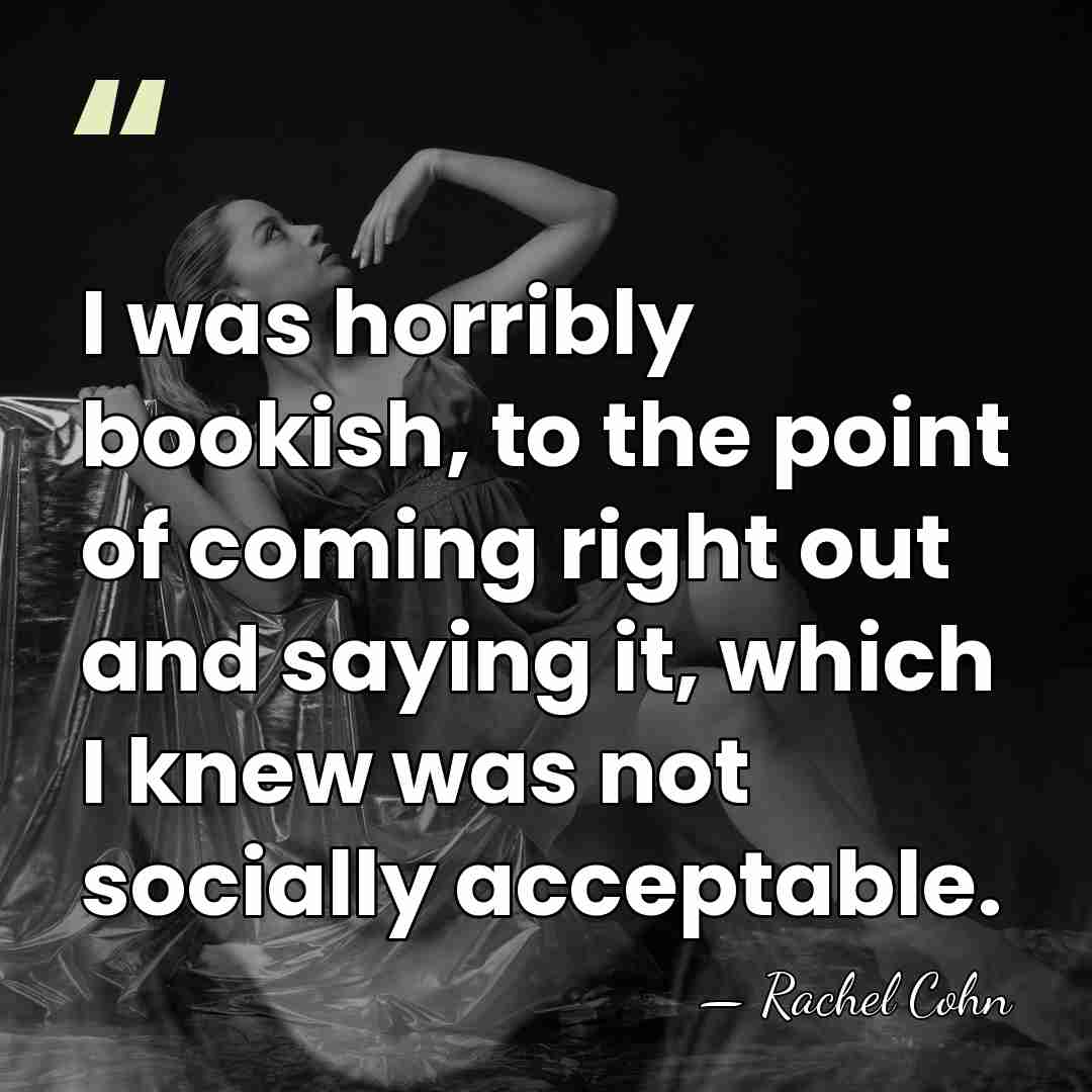 I was horribly bookish, to the point of coming right out and&hellip; - Rachel Cohn