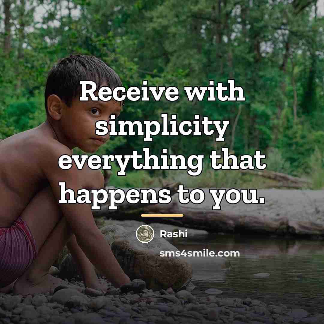 “Receive with simplicity everything that happens to you.…” quote by Rashi