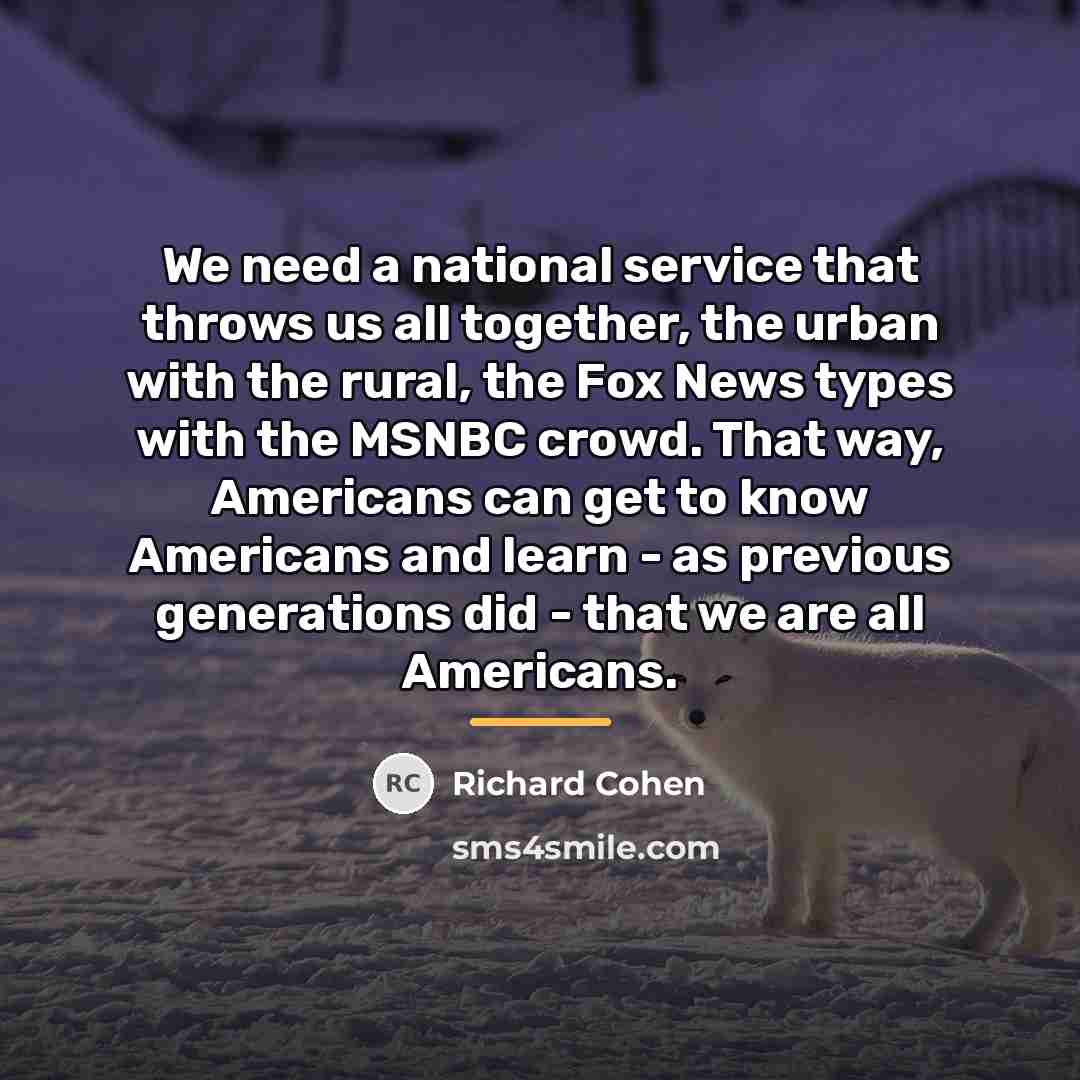 “We need a national service that throws us all together,…” quote by Richard Cohen