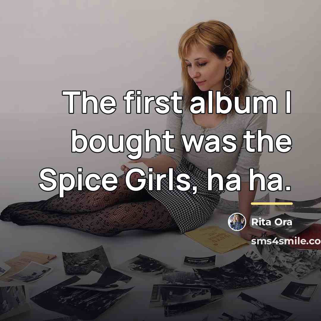 “The first album I bought was the Spice Girls, ha…” quote by Rita Ora