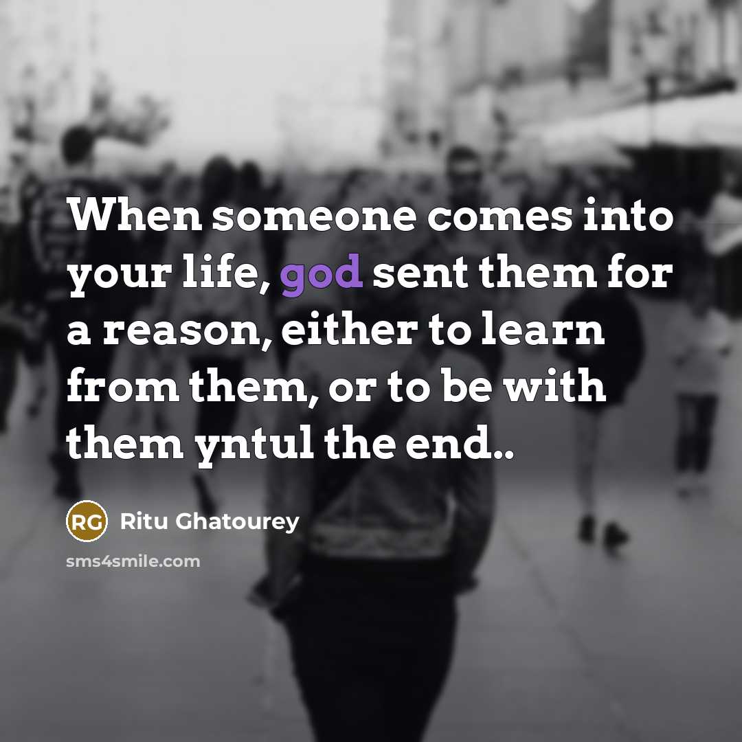 “When someone comes into your life, god sent them for…” quote by Ritu Ghatourey