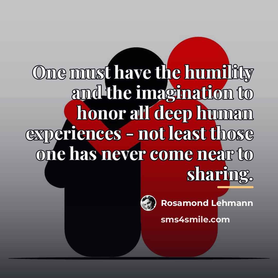“One must have the humility and the imagination to honor…” quote by Rosamond Lehmann
