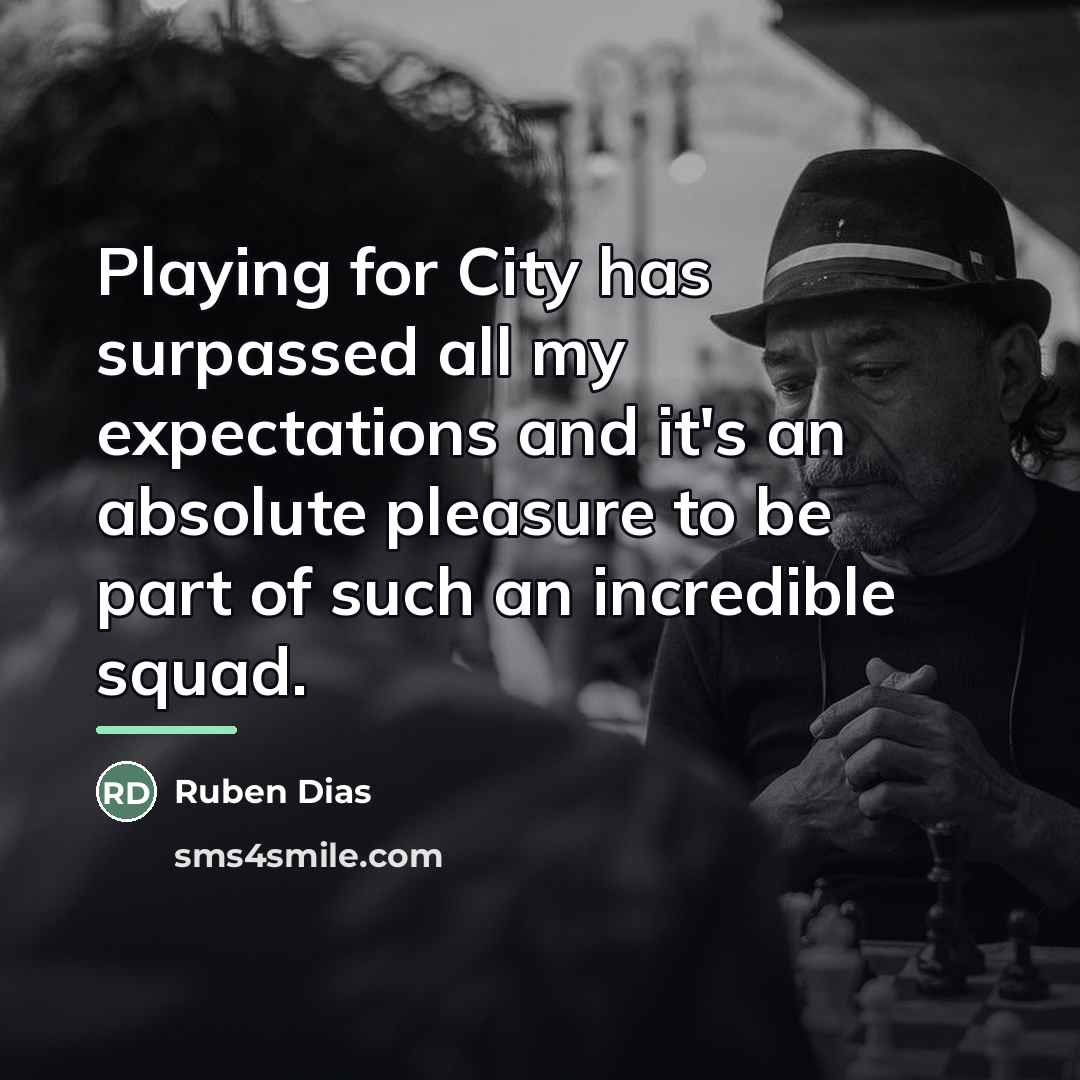 “Playing for City has surpassed all my expectations and it's…” quote by Ruben Dias