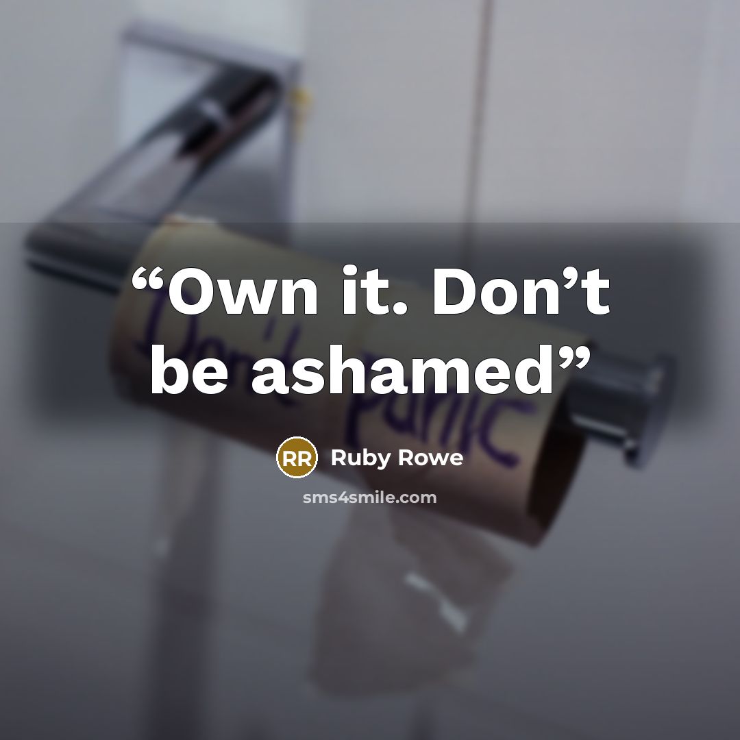 “Own it. Don’t be ashamed” quote by Ruby Rowe