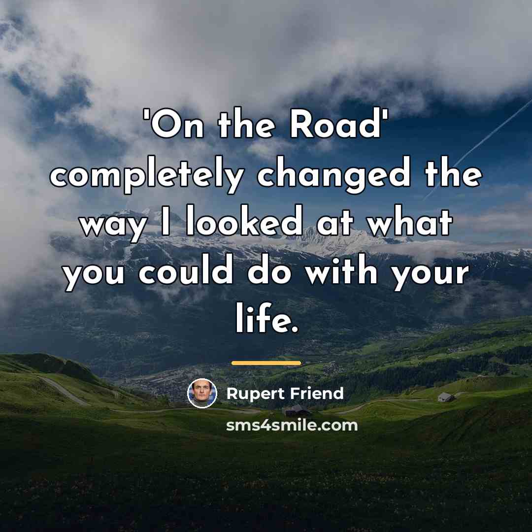 “'On the Road' completely changed the way I looked at…” quote by Rupert Friend