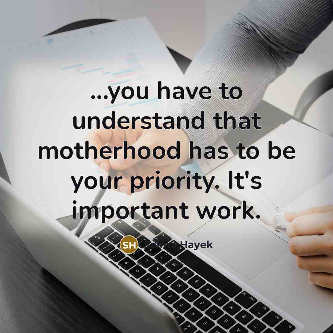 “...you have to understand that motherhood has to be your…” quote by Salma Hayek