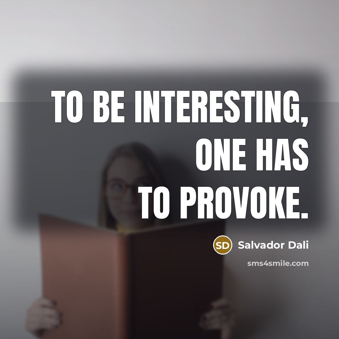 “To be interesting, one has to provoke.…” quote by Salvador Dali