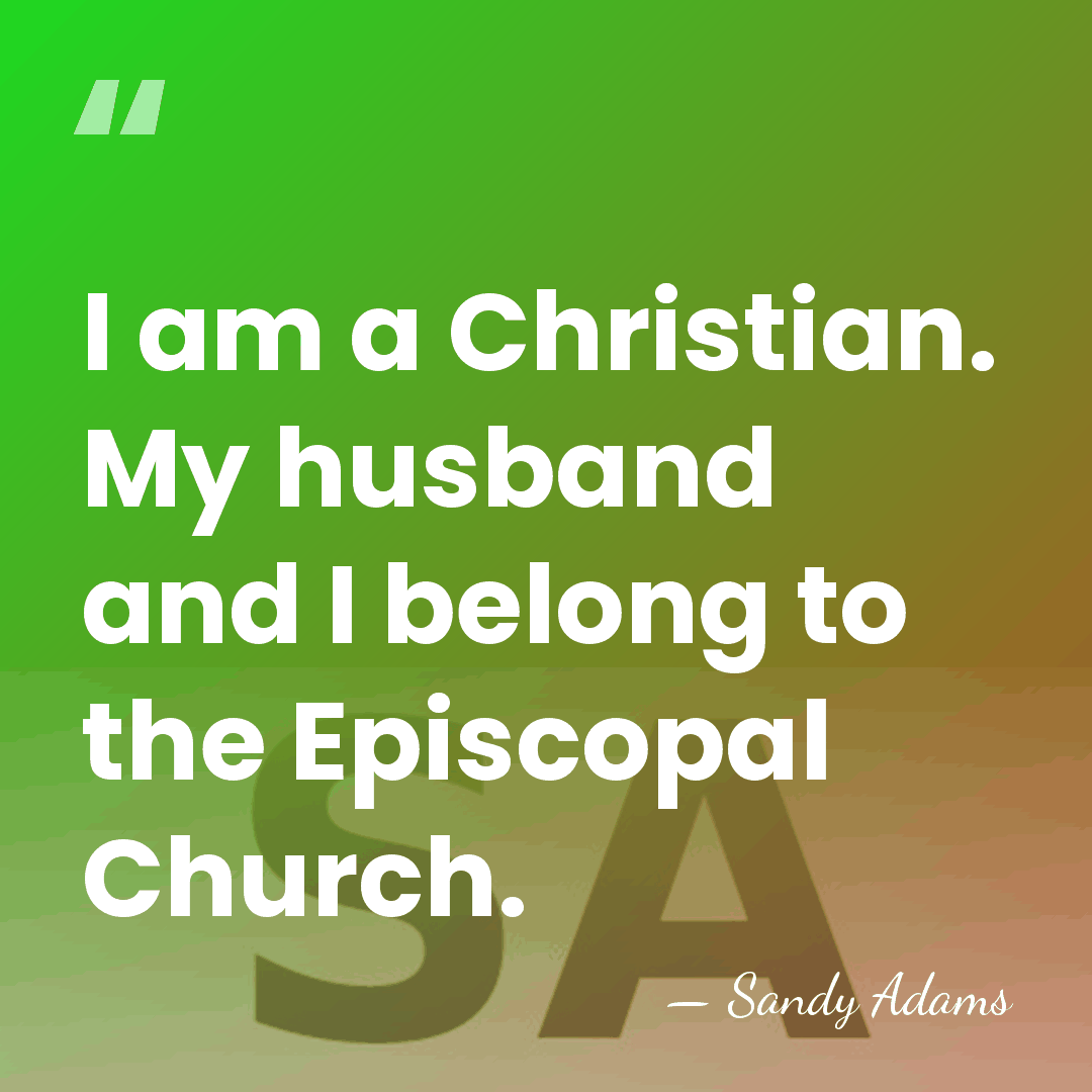 I am a Christian. My husband and I belong to the Episcopal&hellip; - Sandy Adams