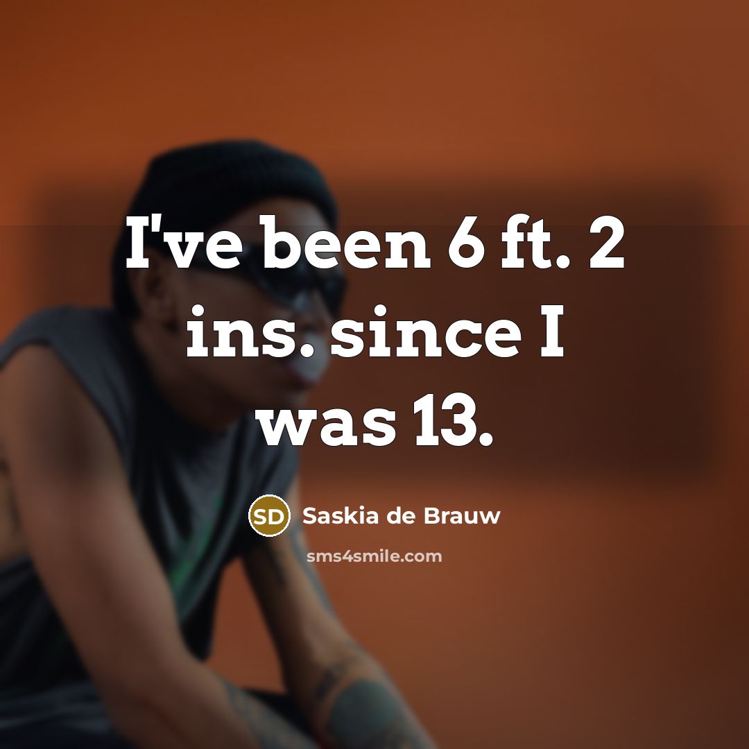 “I've been 6 ft. 2 ins. since I was 13.…” quote by Saskia de Brauw