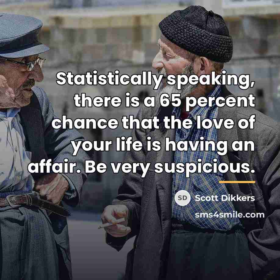 “Statistically speaking, there is a 65 percent chance that the…” quote by Scott Dikkers