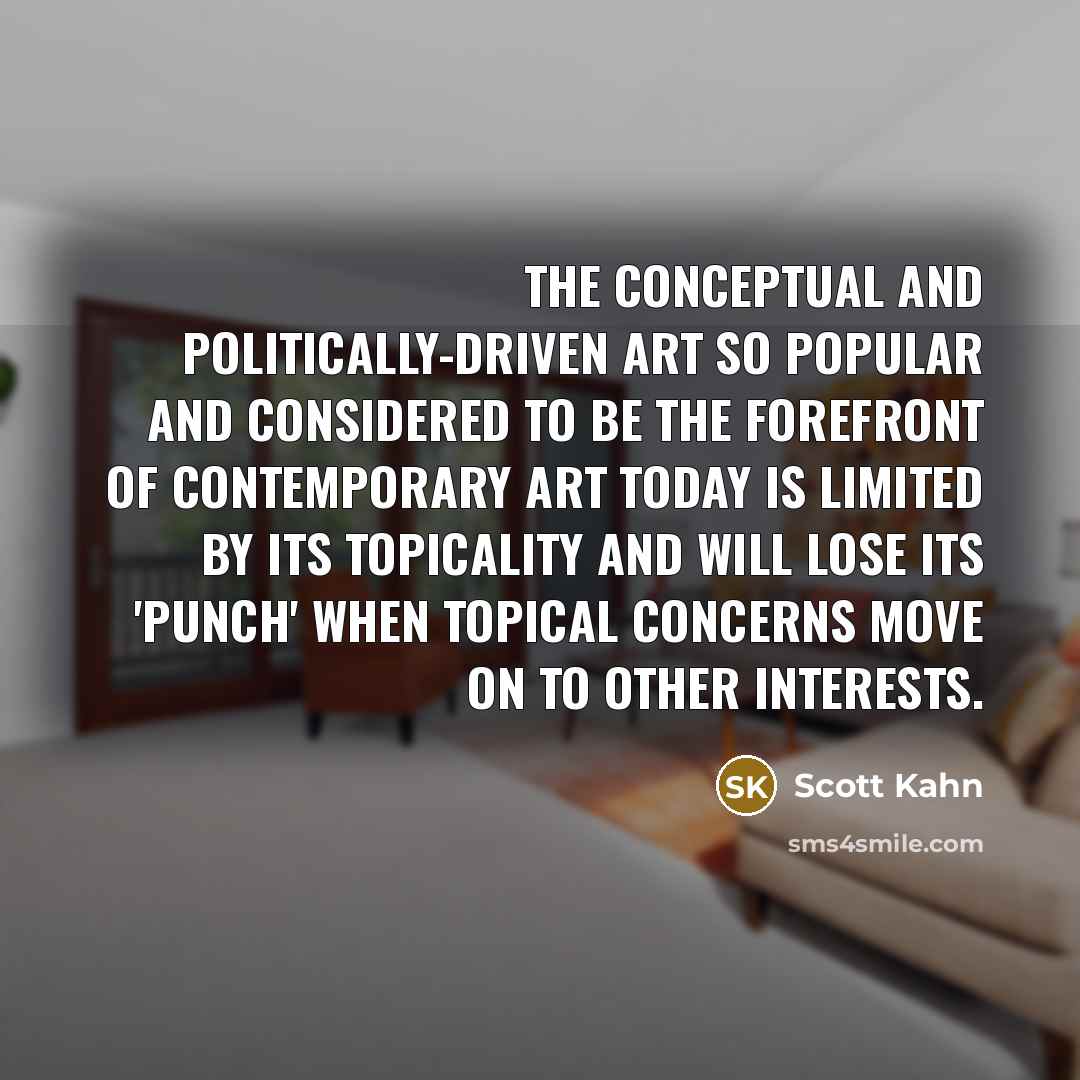 “The conceptual and politically-driven art so popular and considered to…” quote by Scott Kahn